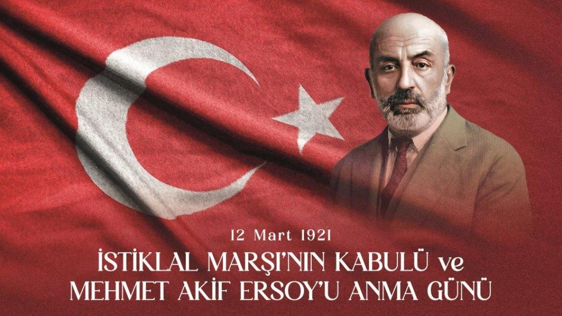 12 Mart İstiklal Marşı'nın Kabulü ve Mehmet Akif Ersoy'u Anma Günü okulumuzda kutlandı.